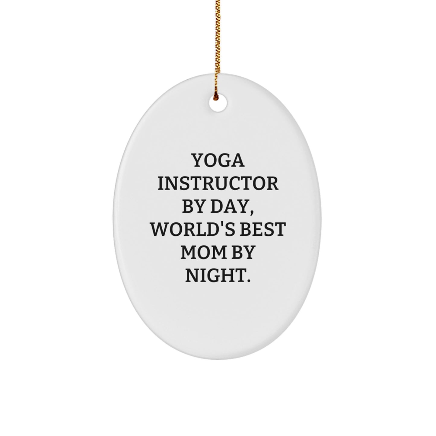 Funny Yoga Instructor Gift for Christmas, Gifts from Mom, Oval Ornament with Inspirational Quote, Perfect for Yoga Instructor By Day, World's Best Mom By Night. - Image 1