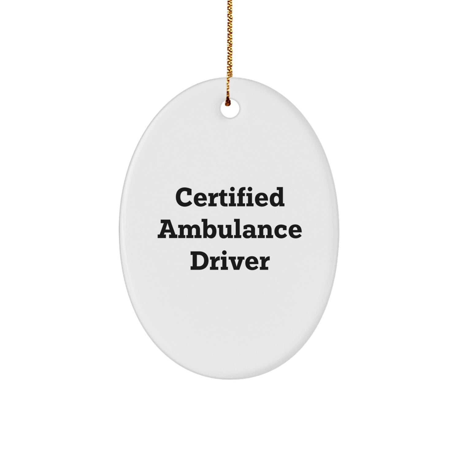 Funny Ambulance Driver Gifts from Friends for Ambulance Driver Christmas Unique Gifts - Oval Ornament Quote Certified Ambulance Driver - Image 1