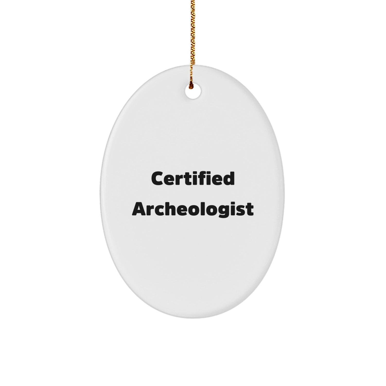 Funny Quote Gifts from Certified Archeologist - Oval Ornament, Archeologist Gifts for Christmas Unique Presents - Image 1