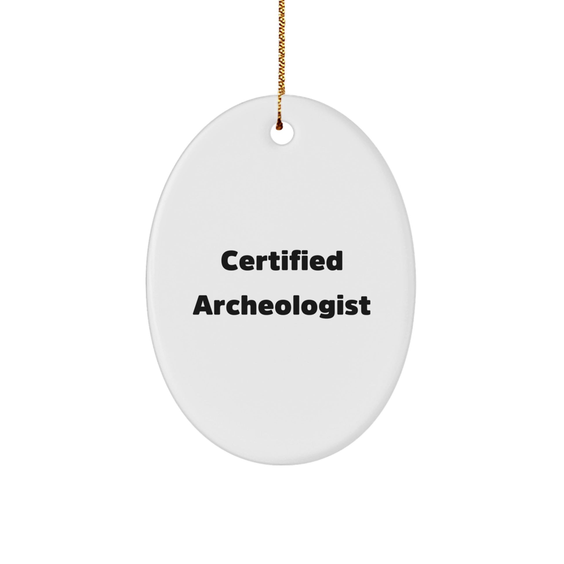Funny Quote Gifts from Certified Archeologist - Oval Ornament, Archeologist Gifts for Christmas Unique Presents - Image 1
