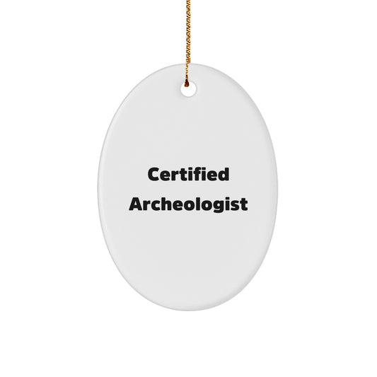 Funny Quote Gifts from Certified Archeologist - Oval Ornament, Archeologist Gifts for Christmas Unique Presents - Image 1
