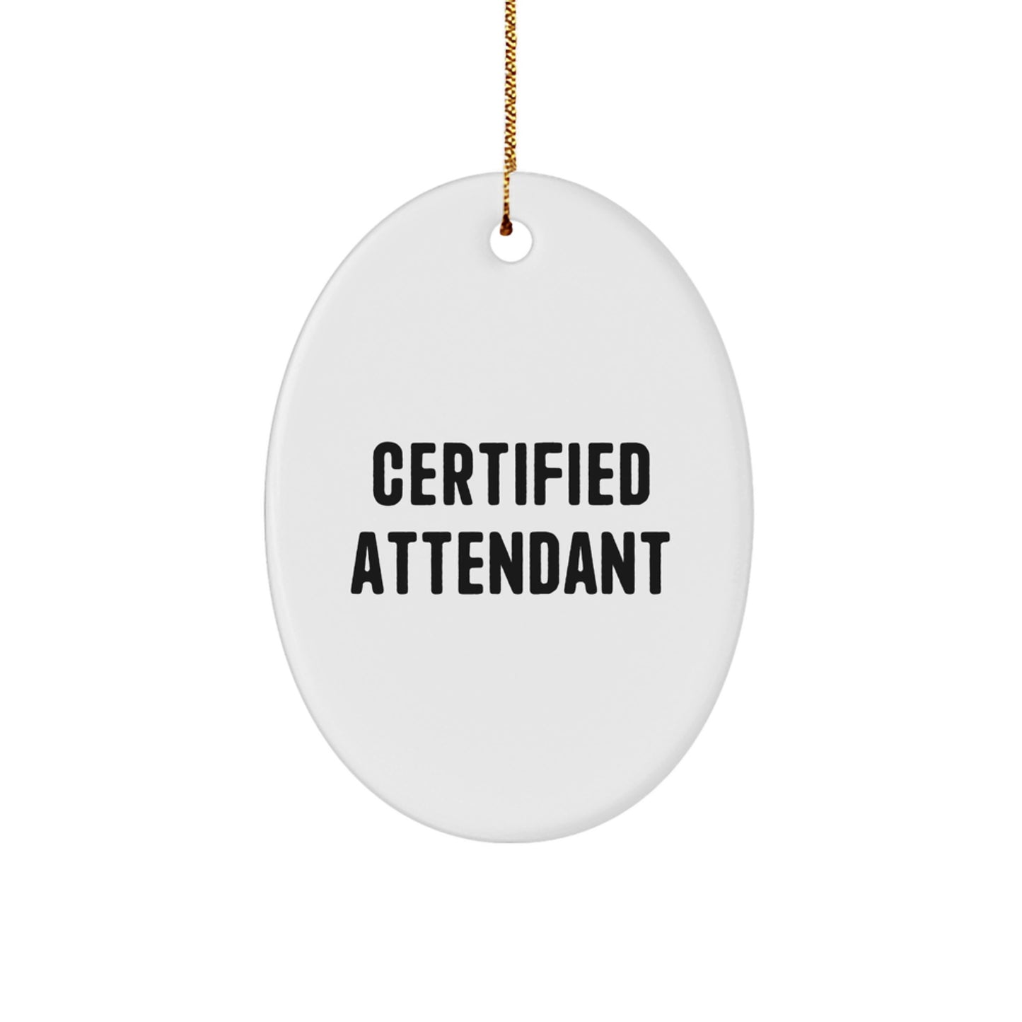 Funny Attendant Gifts from Friends - Oval Ornament with Inspirational Quote for Attendant, Certified Attendant Christmas Unique Gifts - Image 1