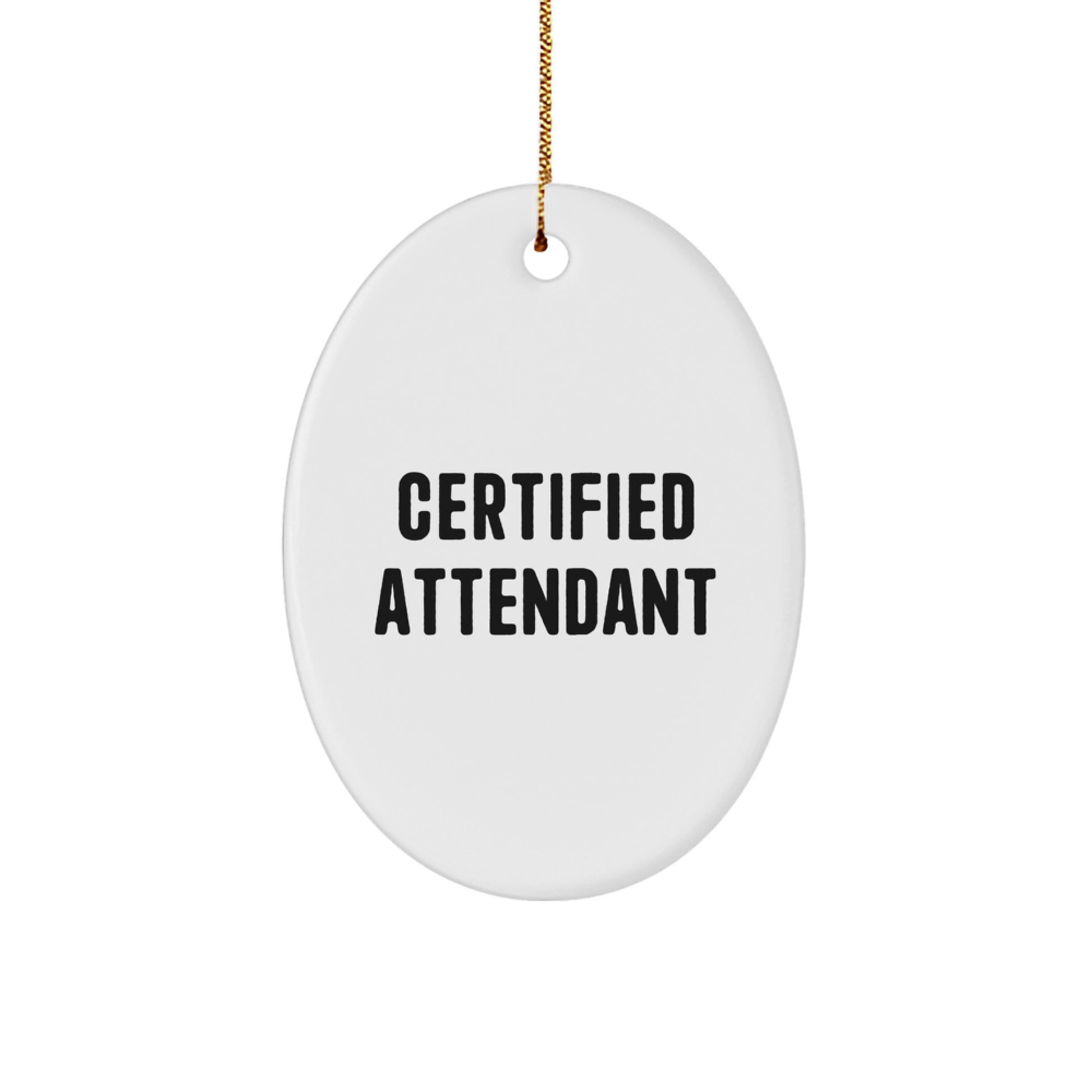 Funny Attendant Gifts from Friends - Oval Ornament with Inspirational Quote for Attendant, Certified Attendant Christmas Unique Gifts - Image 1