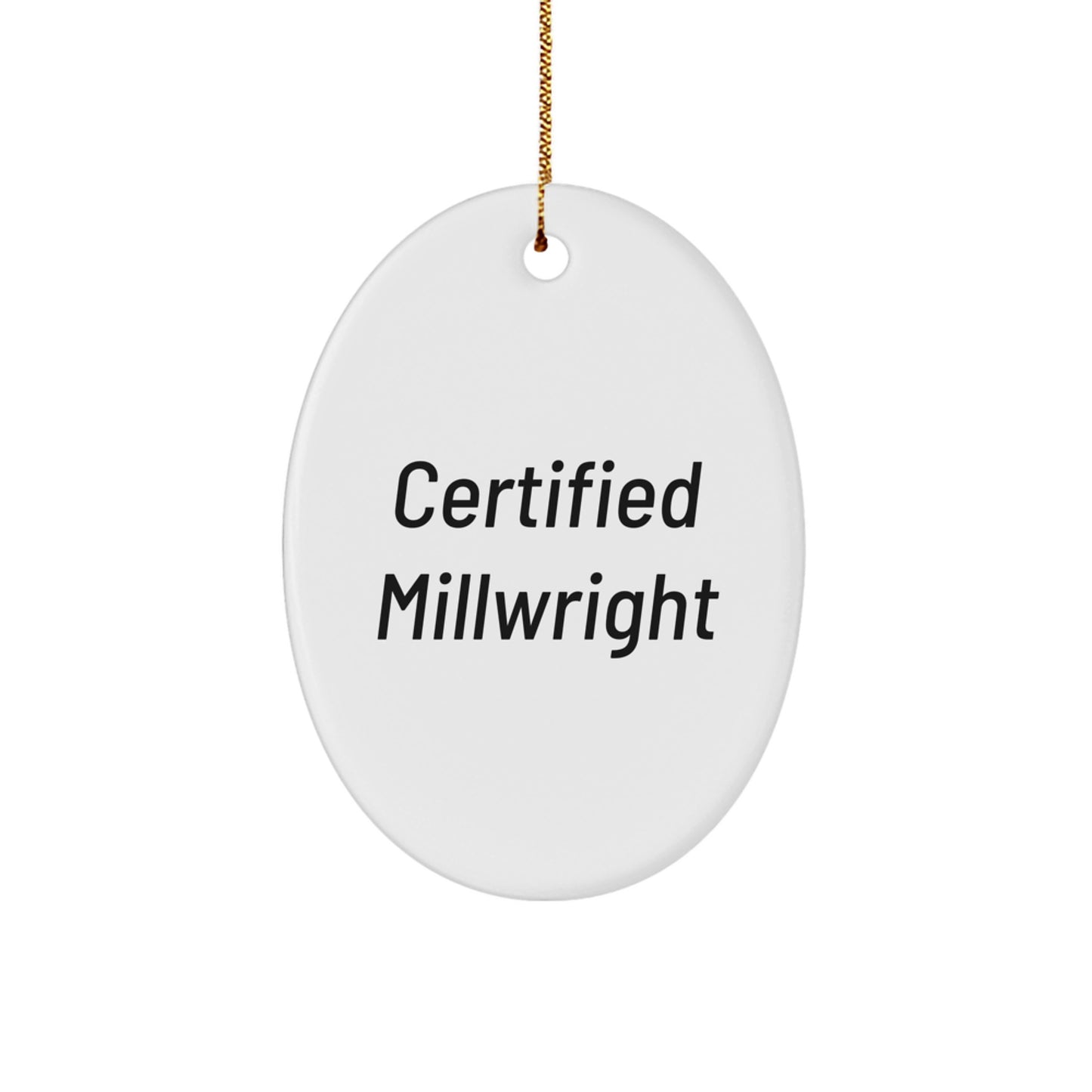 Funny Millwright Gifts, Certified Millwright Oval Ornament, Christmas Unique Gifts from Friends, Gifts for Millwright Men - Image 1