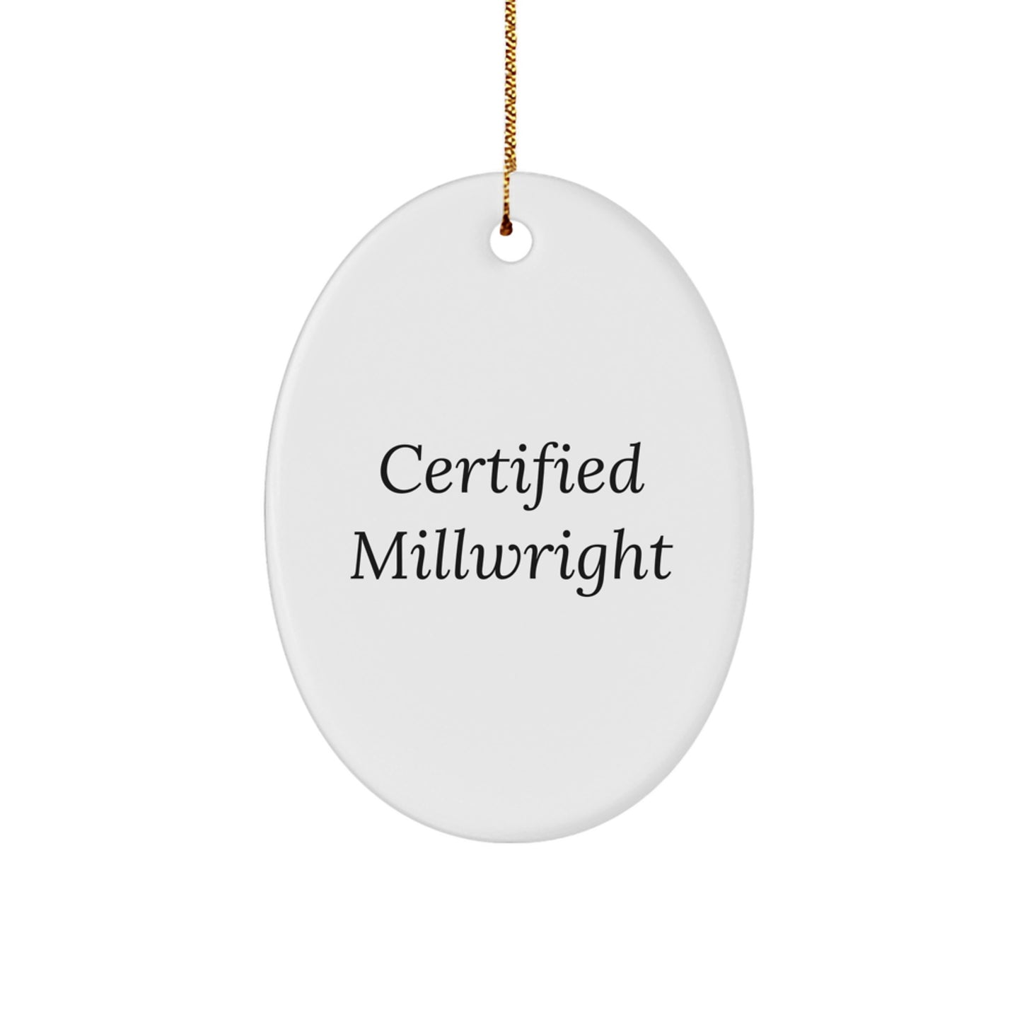 Certified Millwright Funny Oval Ornament Gifts from Men to Friends for Christmas - Image 1