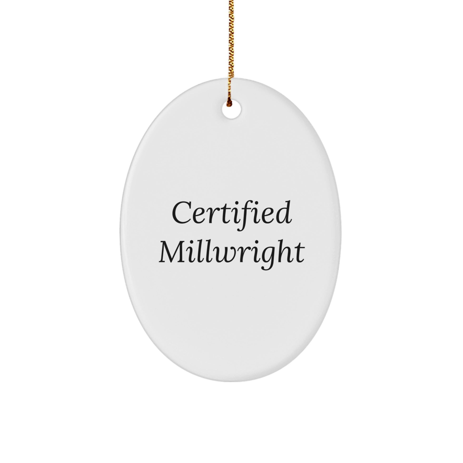 Certified Millwright Funny Oval Ornament Gifts from Men to Friends for Christmas - Image 1