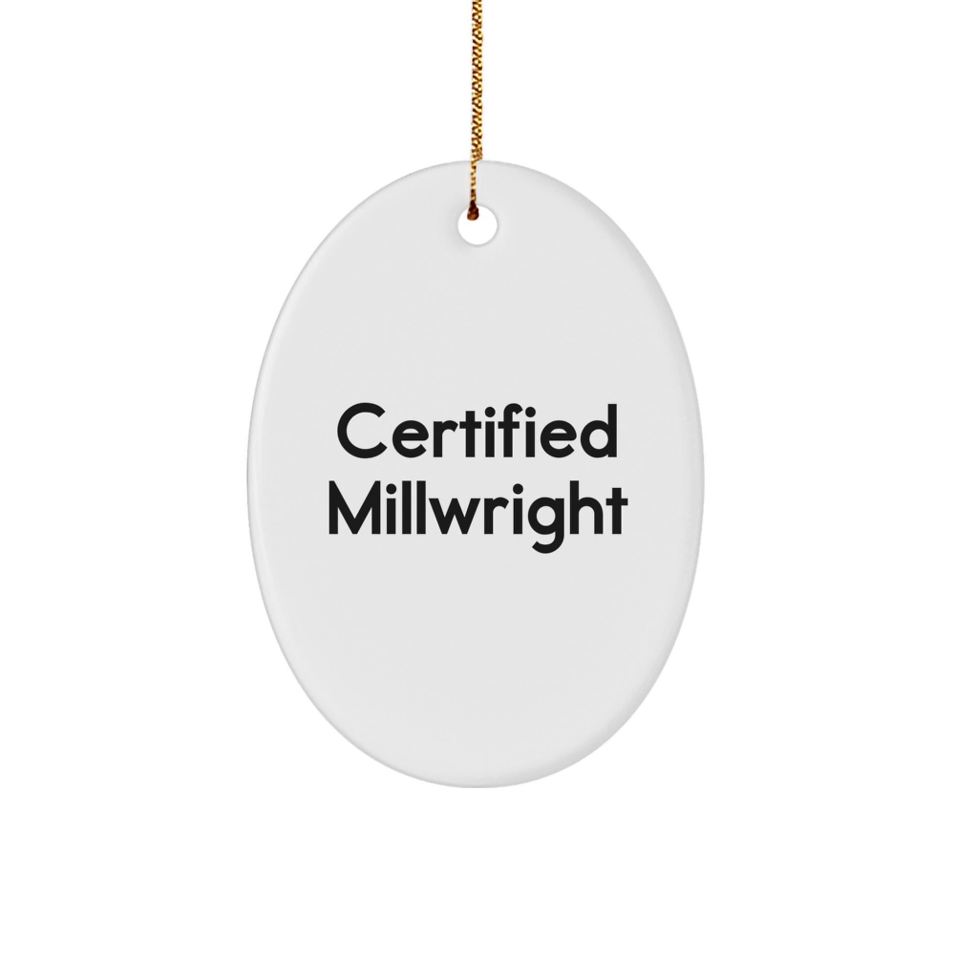 Millwright Certified Funny Quote Oval Ornament for Christmas Unique Gifts from Friends to Friends - Image 1