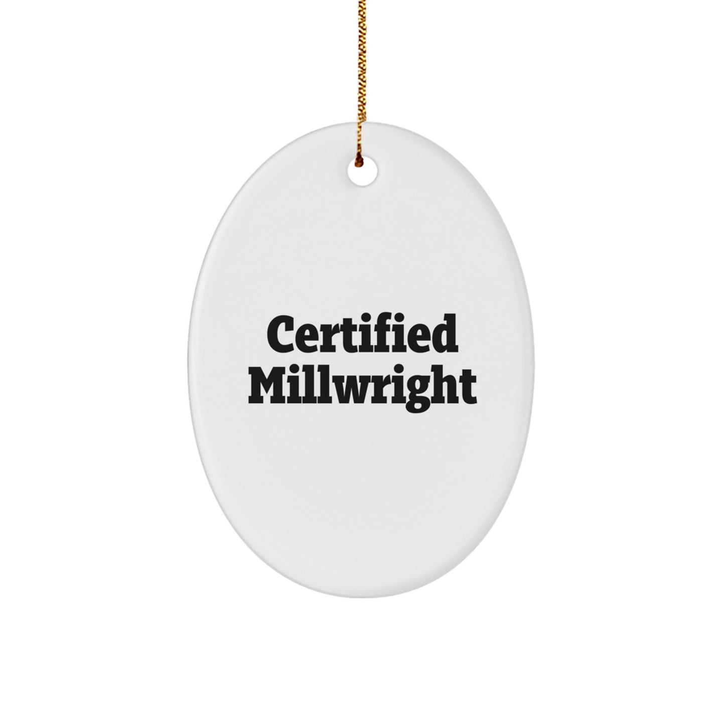 Millwright Gifts, Oval Ornament, Funny Quote 'Certified Millwright' Gifts from Mom to Millwright for Christmas Unique Gifts - Image 1