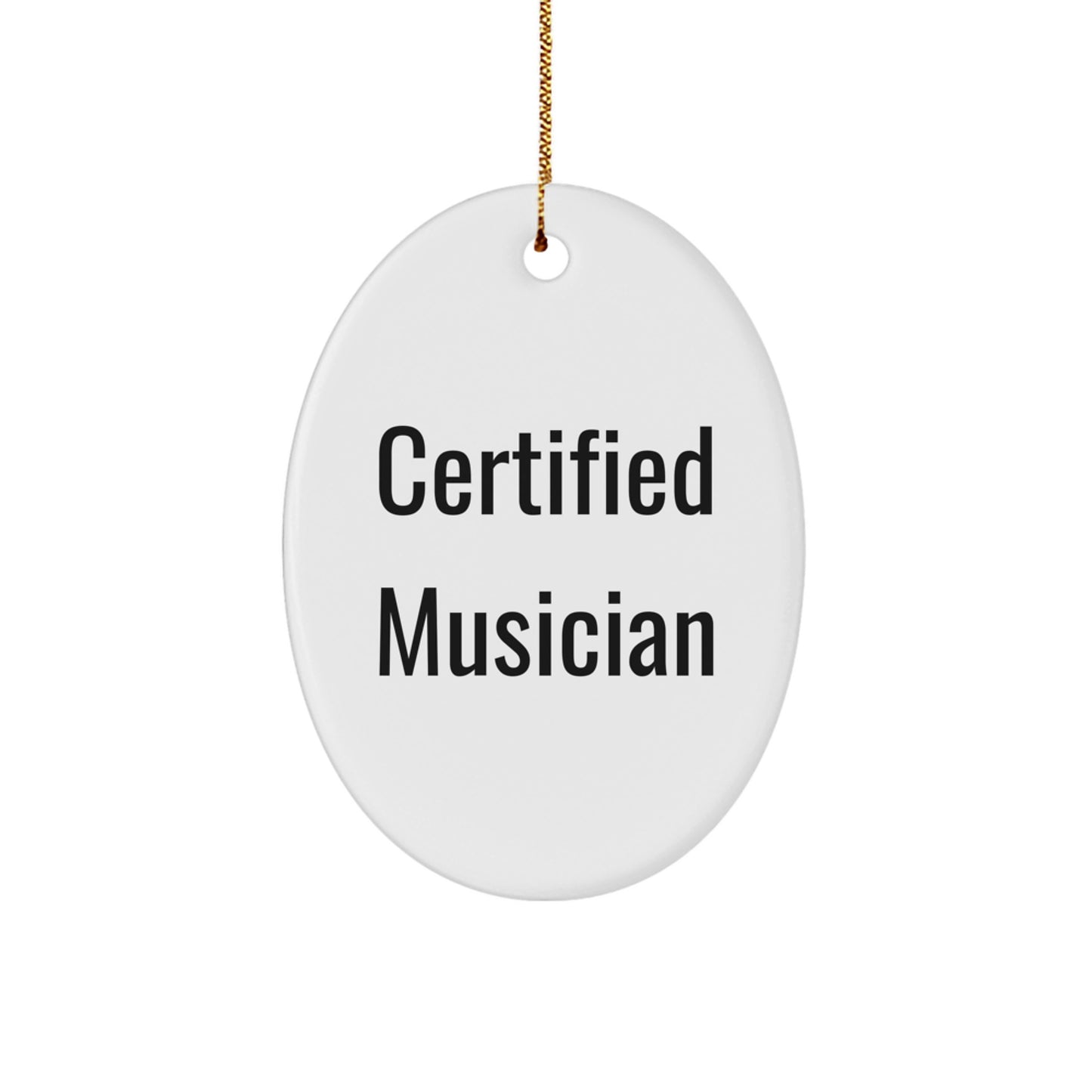 Funny Musician Oval Ornament Gifts from Friends - Certified Musician Quote - Unique Christmas Unique Gifts for Musician - Image 1