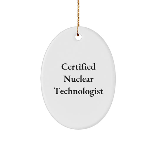 Certified Nuclear Technologist Oval Ornament Gifts from Friends and Family for Christmas - Image 1