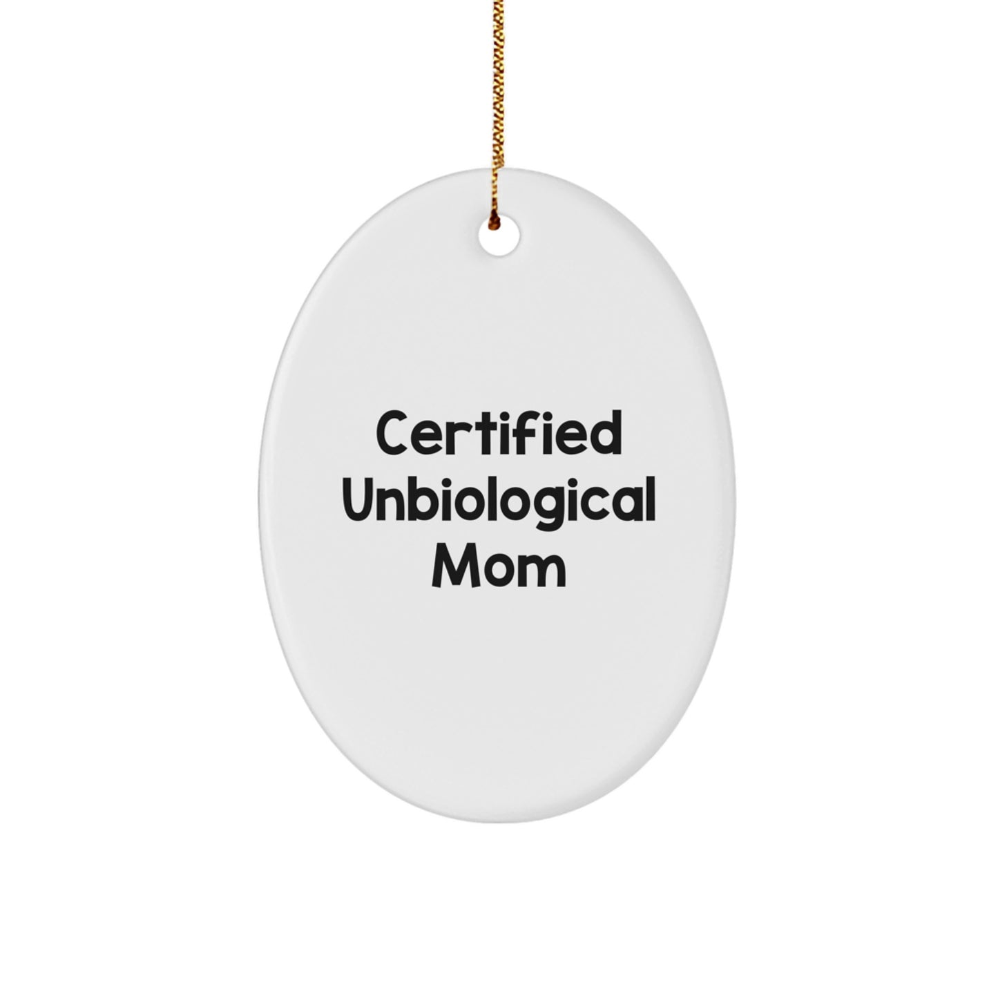 Funny Unbiological Mom Gifts from Friends - Oval Ornament, Certified Unbiological Mom Quote, Unique Christmas Unique Gifts for Unbiological Mom - Image 1