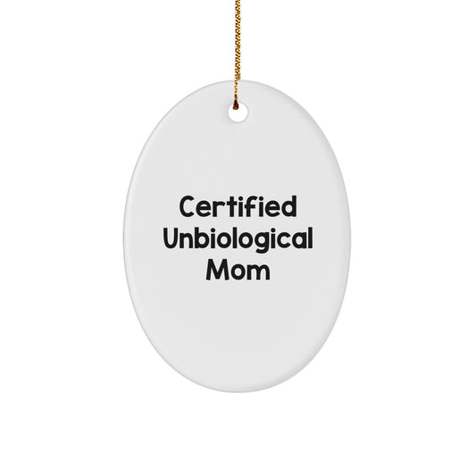 Funny Unbiological Mom Gifts from Friends - Oval Ornament, Certified Unbiological Mom Quote, Unique Christmas Unique Gifts for Unbiological Mom - Image 1