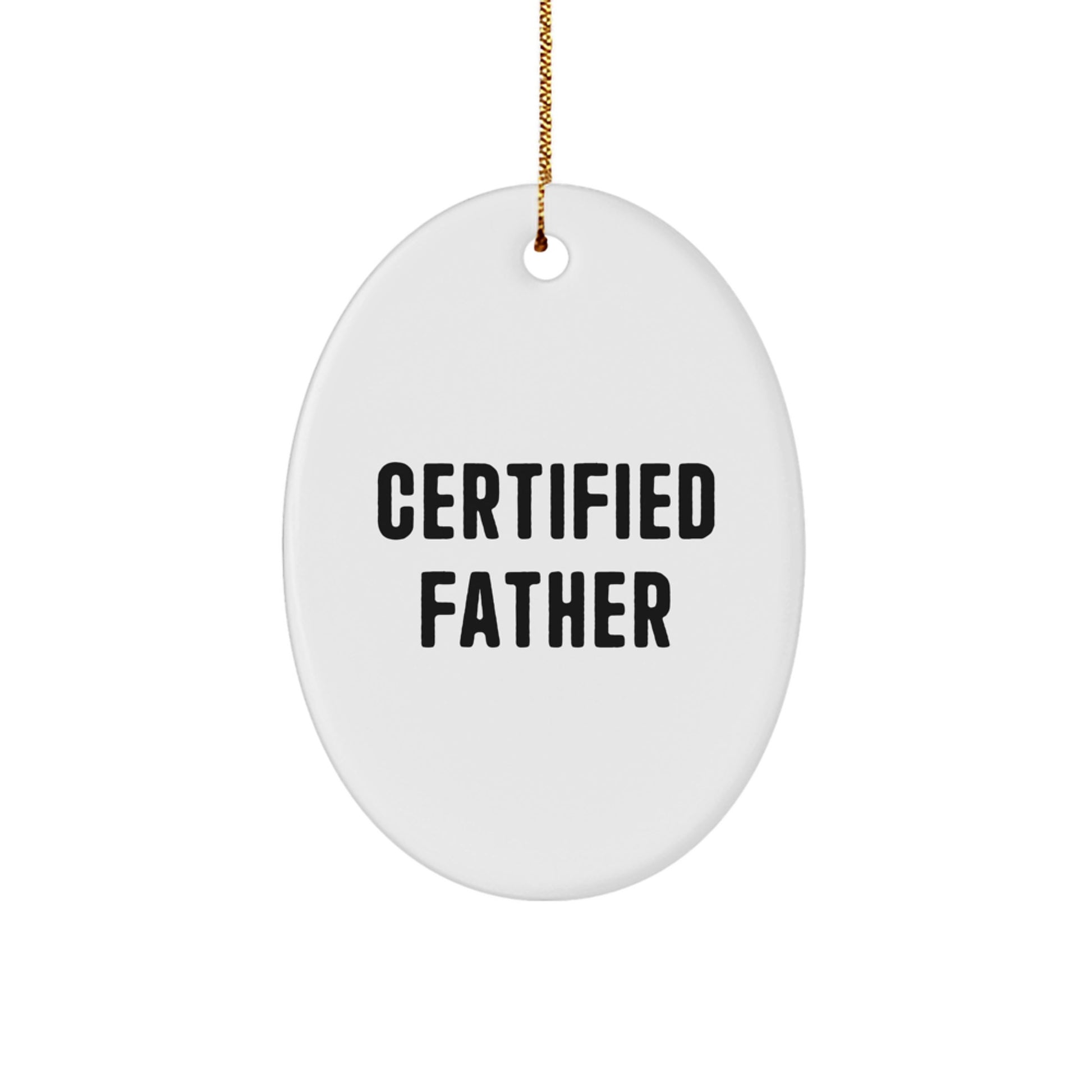 Funny Gifts from Mom or Dad for Father's Certified Title, Oval Ornament Christmas Unique Gifts for Dad - 'Certified Father' Quote - Image 1