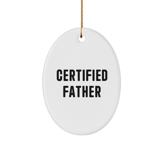 Funny Gifts from Mom or Dad for Father's Certified Title, Oval Ornament Christmas Unique Gifts for Dad - 'Certified Father' Quote - Image 1