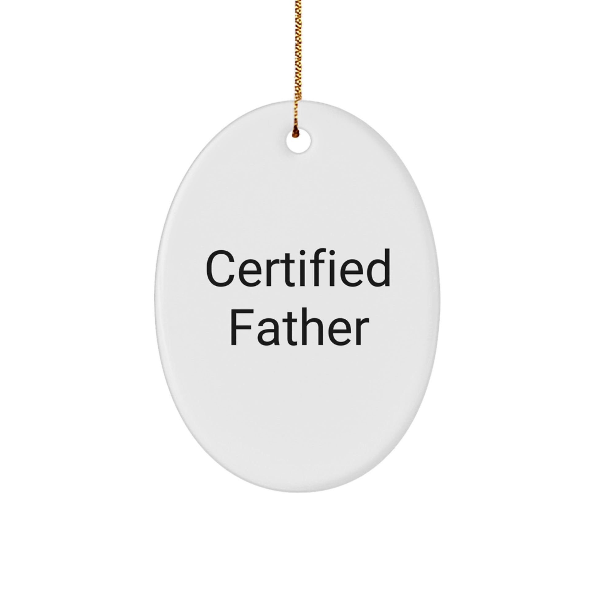 Funny Certified Father Gifts from Men for Father Oval Ornament Christmas Unique Decorations - Oval Shaped MDF with High Gloss Finish - Image 1