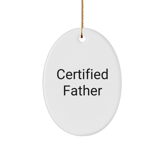 Funny Certified Father Gifts from Men for Father Oval Ornament Christmas Unique Decorations - Oval Shaped MDF with High Gloss Finish - Image 1