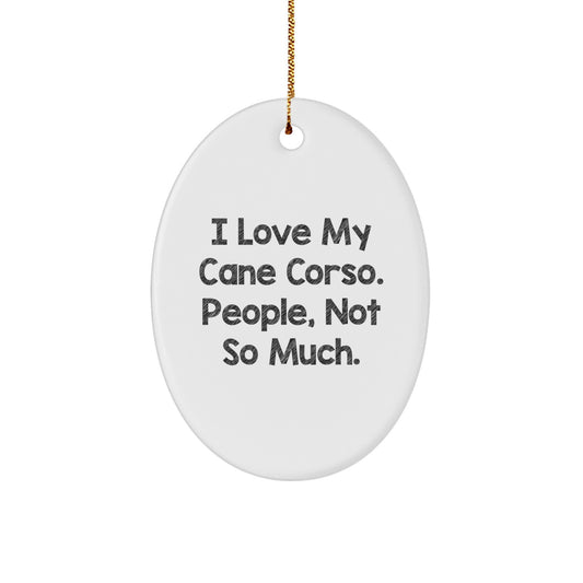 Funny Cane Corso Dog Lover Gifts from Men to Friends for Christmas Unique Decorations Oval Ornament I Love My Cane Corso People Not So Much - Image 1