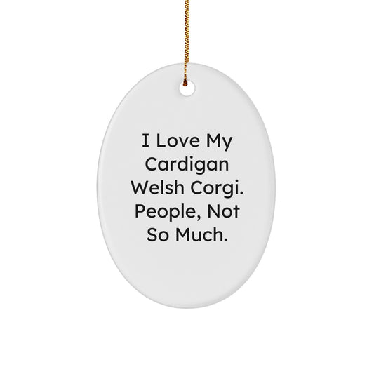 Funny Cardigan Welsh Corgi Dog Lover Gifts from Friends for Men, Women, Family - I Love My Cardigan Welsh Corgi. People, Not So Much. Oval Ornament for Christmas - Image 1