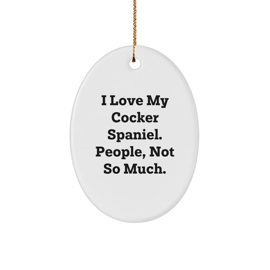 Cocker Spaniel Dog Lovers Oval Ornament Gifts from Family to Friends, 'I Love My Cocker Spaniel. People, Not So Much.' - Image 1