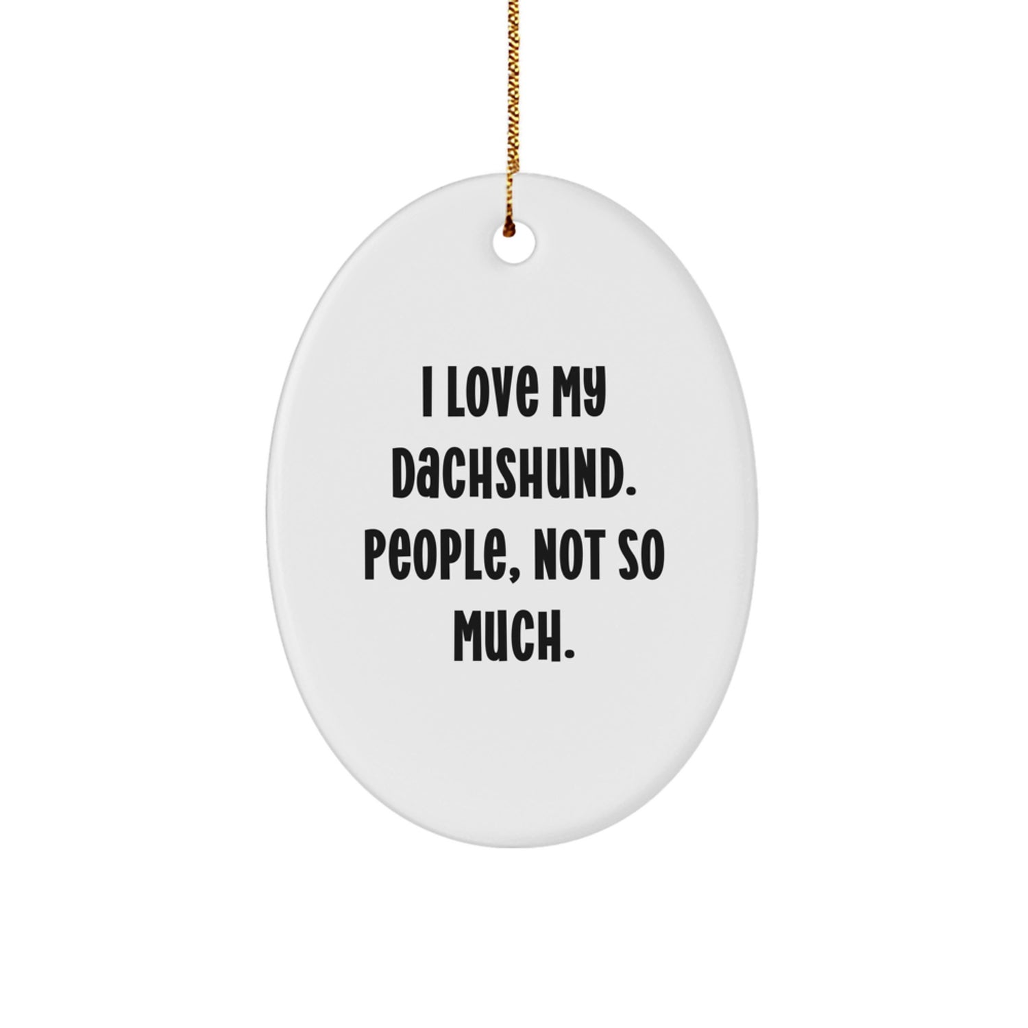 Funny Dachshund Dog Lover Gifts, I Love My Dachshund, People Not So Much, Oval Ornament for Christmas, Gifts from Friends and Family - Image 1