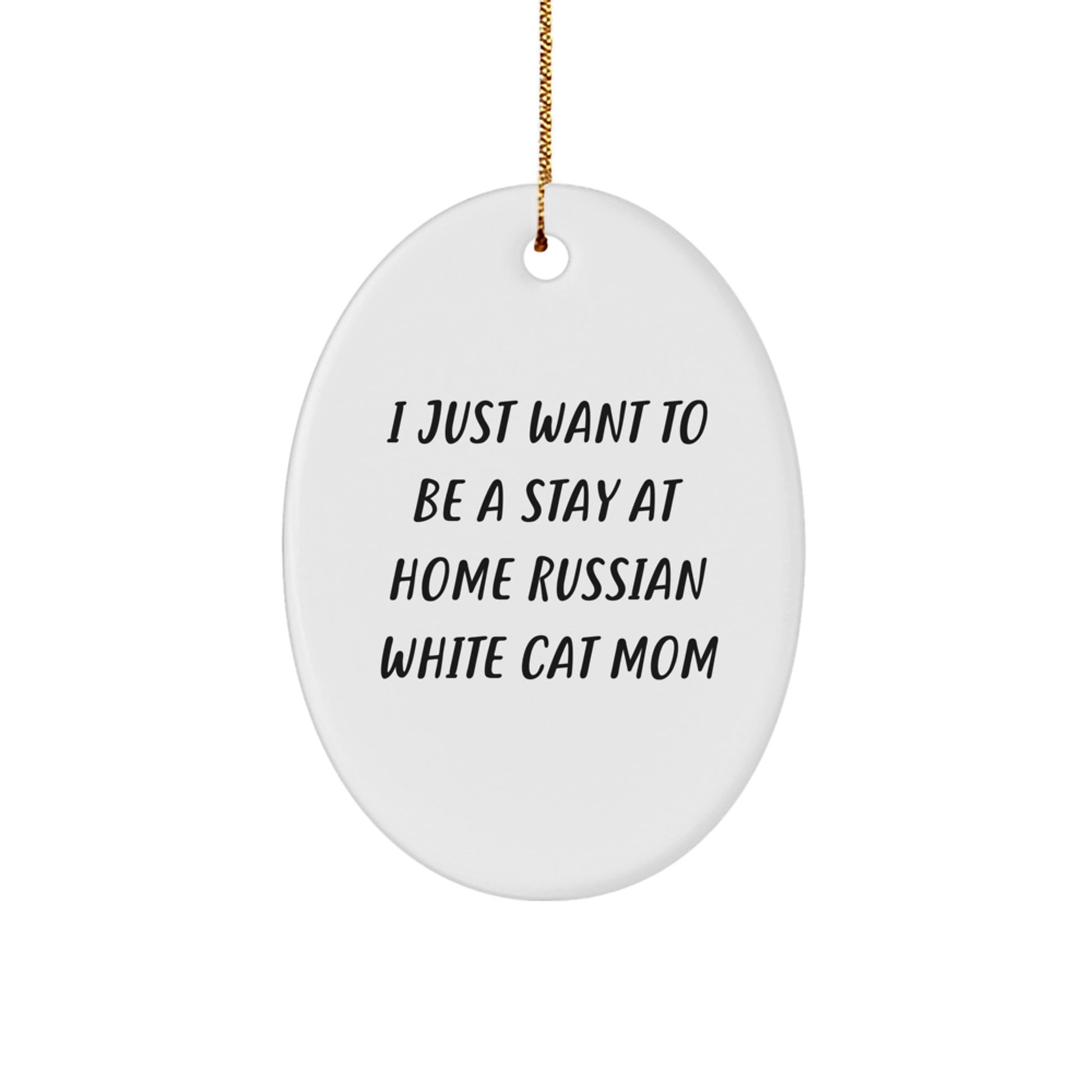 Russian White Cat Mom Gifts from Family for Christmas Unique Oval Ornament I 'Just Want To Be A Stay At Home Russian White Cat Mom' - Image 1