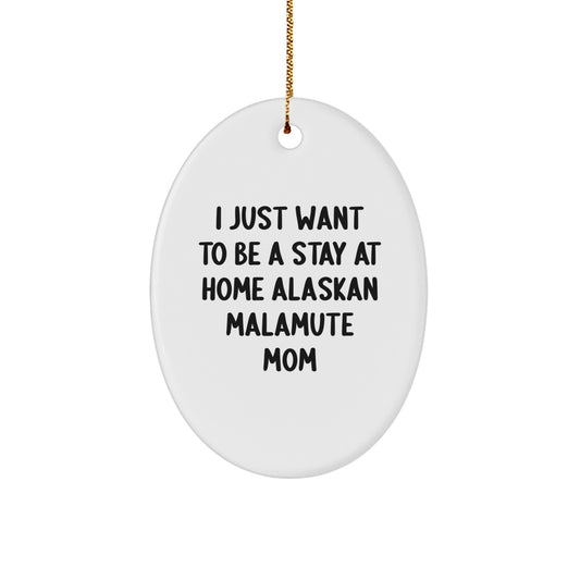 Funny Alaskan Malamute Dog Mom Gifts for Women Men - Oval Ornament I Just Want To Be A Stay At Home Alaskan Malamute Mom - Image 1