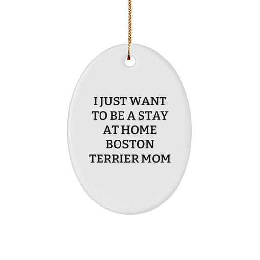 Boston Terrier Dog Mom Gifts from Family for Christmas Unique Oval Ornament, Funny Mom Quote, Stay at Home Mom Decorations, Holiday Present for Boston Terrier Dog Lover - Image 1
