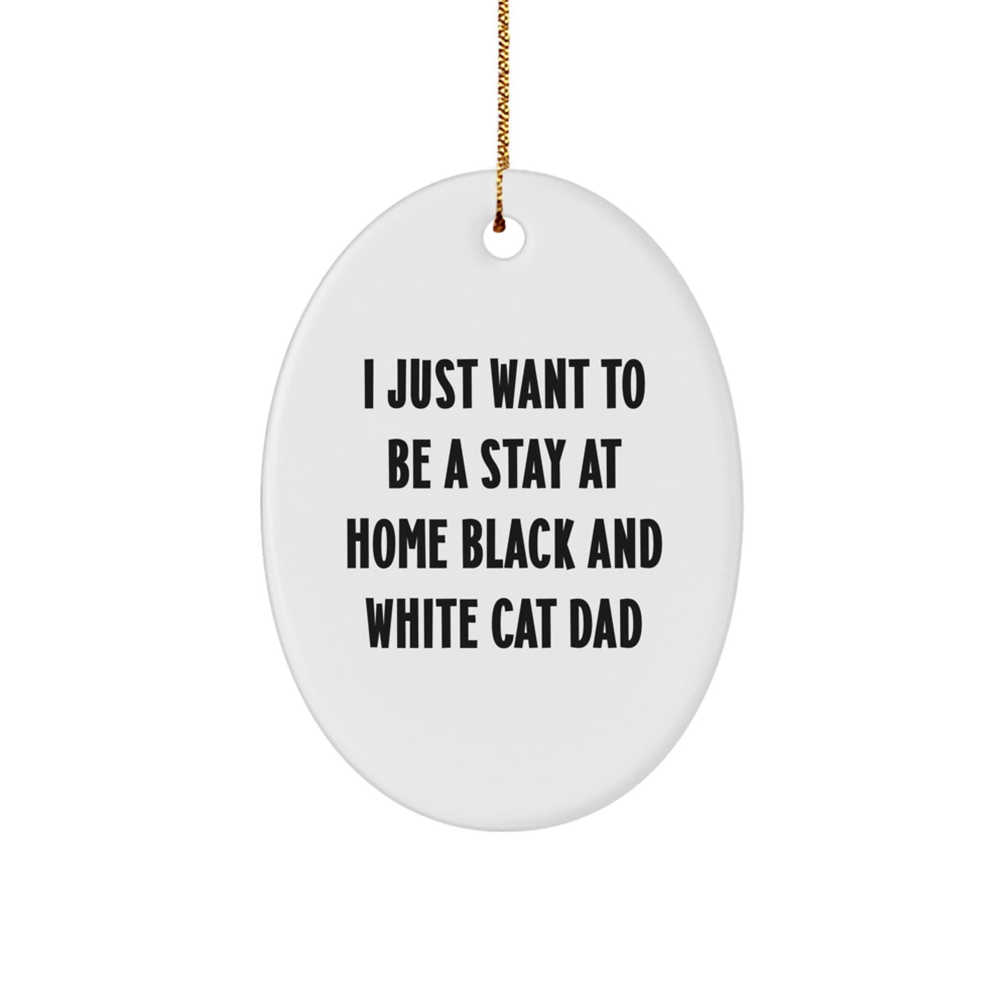 Funny Black and White Cat Gifts for Black and White Cat Dads - Oval Ornament, Gifts from Family, Christmas Unique Gifts, I Just Want To Be A Stay At Home Black And White Cat Dad - Image 1