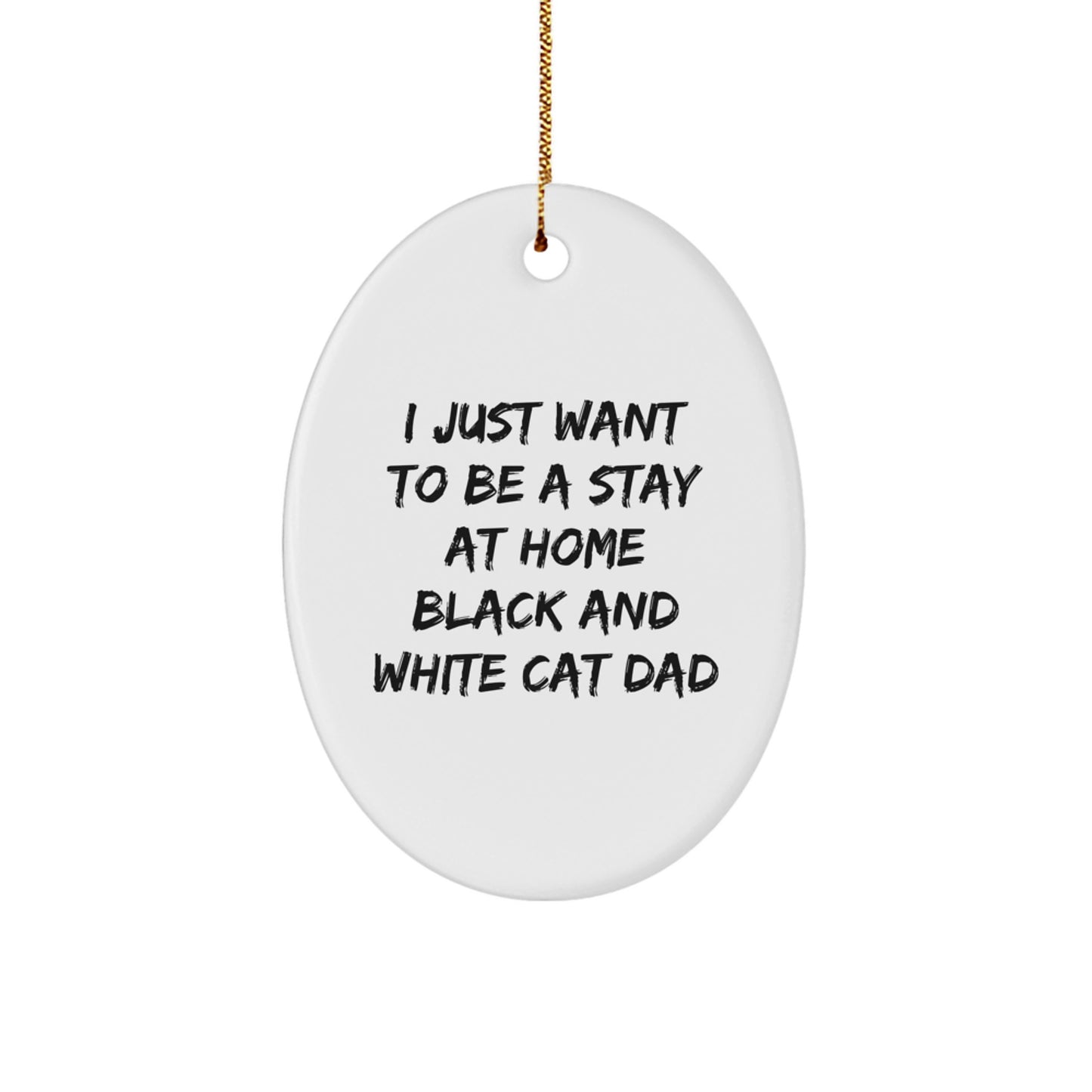 Funny Black and White Cat Dad Gift Ideas for Him, Oval Ornament with Quote 'I Just Want To Be A Stay At Home Black And White Cat Dad' Christmas Unique Gifts from Men to Family - Image 1