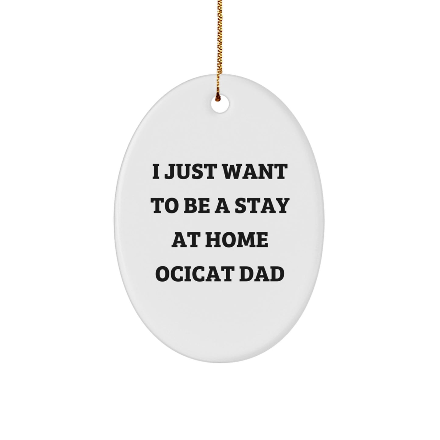 Ocicat Dad Gifts for Men Funny Oval Ornament, Oval Shape White Color, Gifts from Dad for Ocicat Lover, Christmas Unique Gifts - Image 1