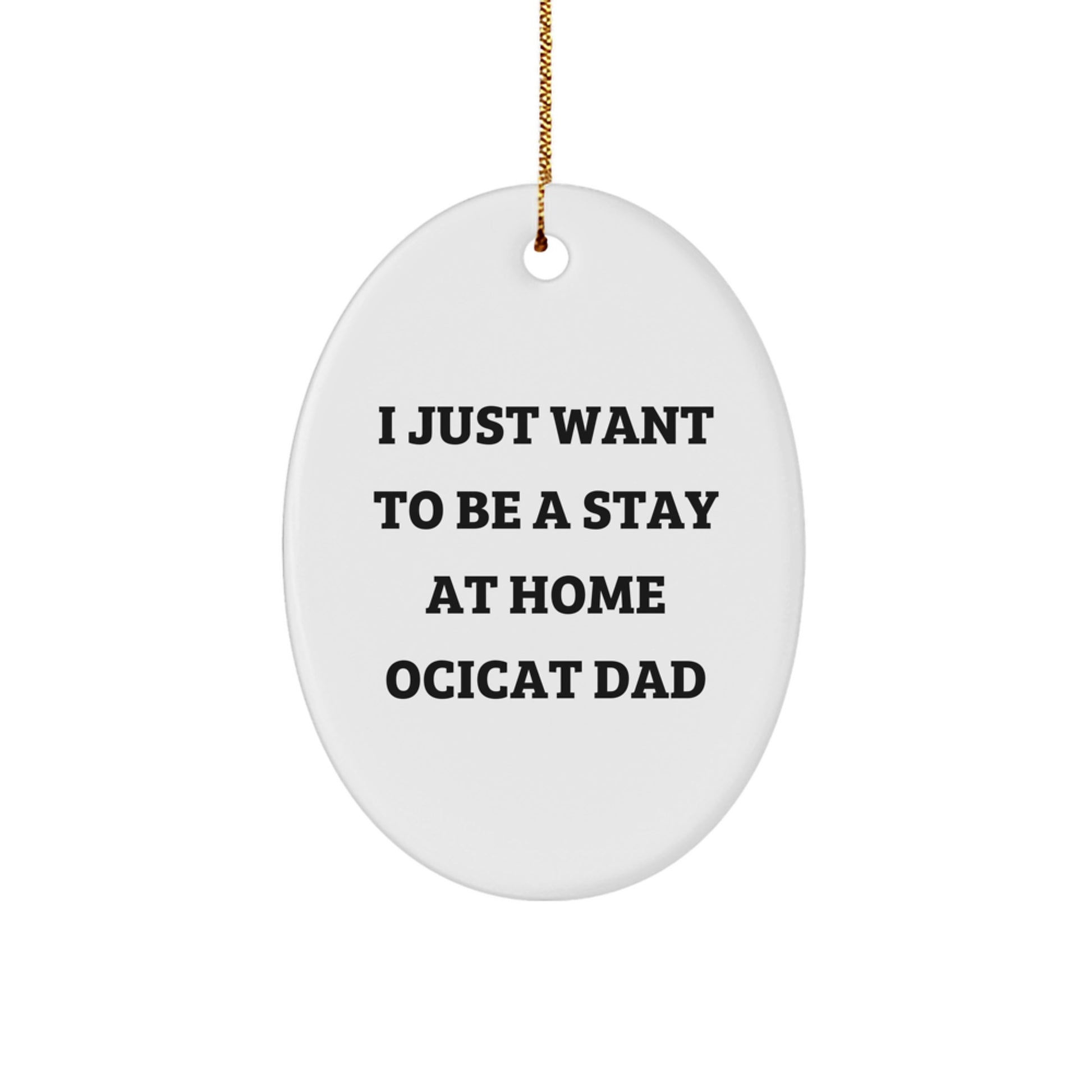 Ocicat Dad Gifts for Men Funny Oval Ornament, Oval Shape White Color, Gifts from Dad for Ocicat Lover, Christmas Unique Gifts - Image 1