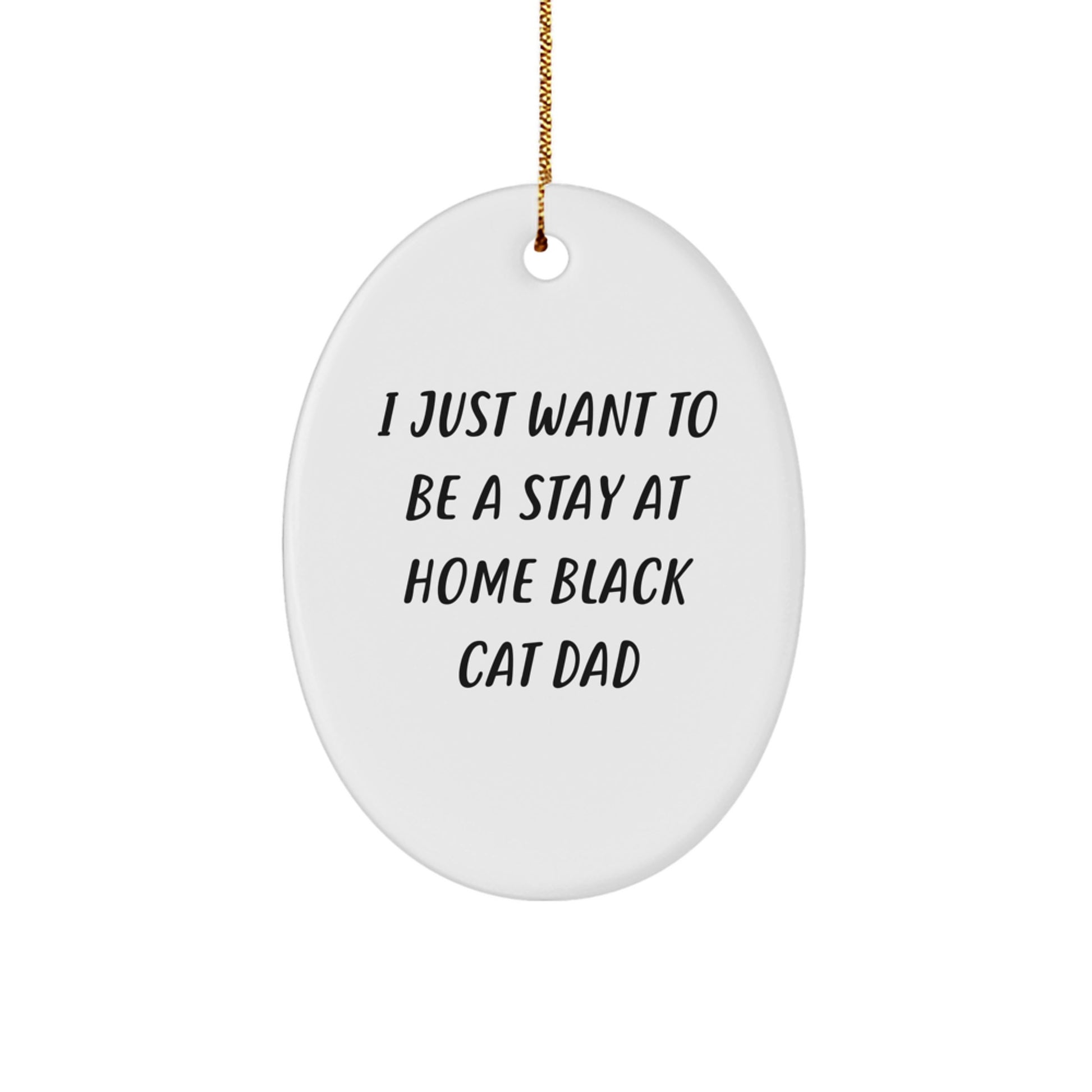 Funny Black Cat Gifts for Men - I Just Want To Be A Stay At Home Black Cat Dad Oval Ornament, Christmas Unique Gifts from Family to Black Cat Enthusiasts - Image 1