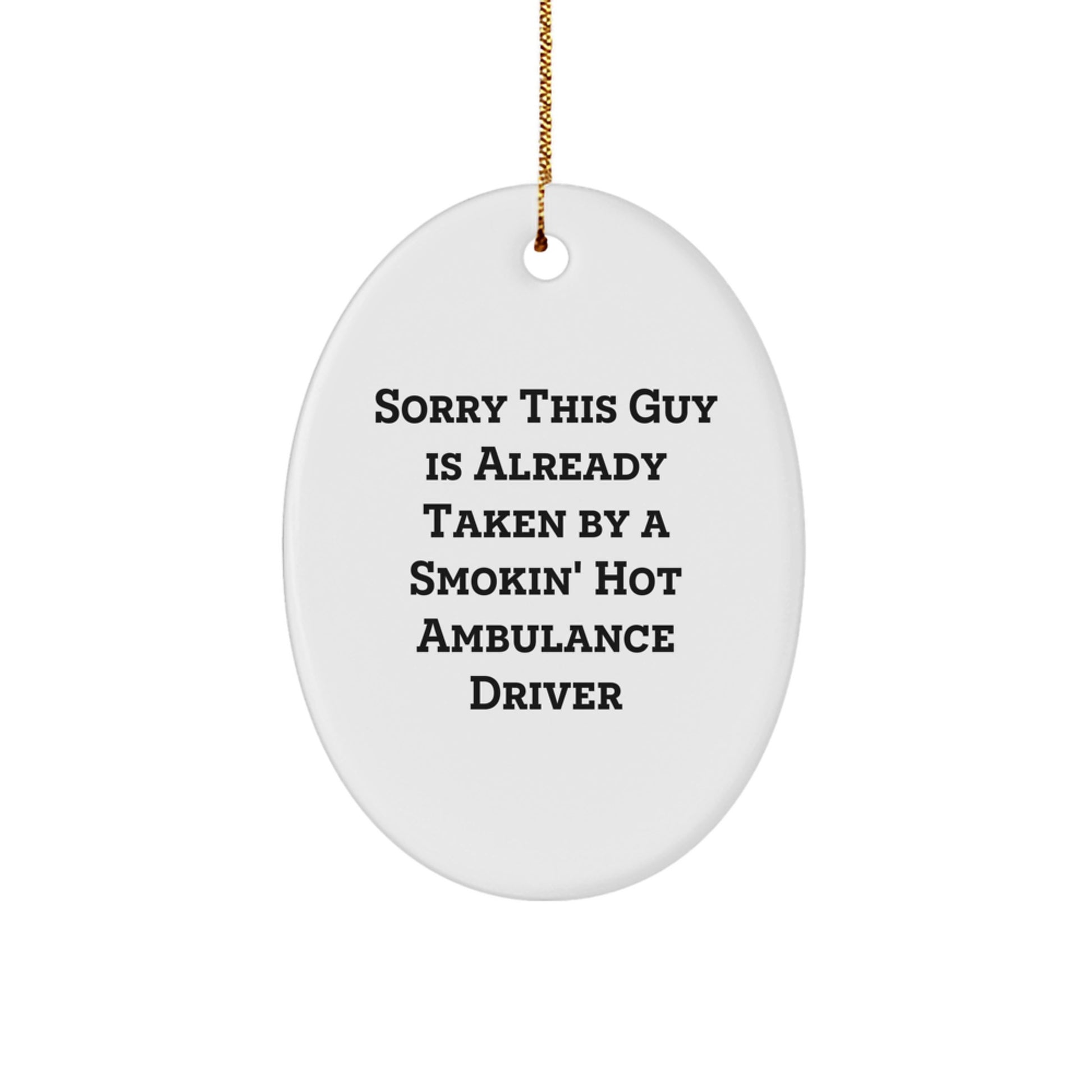 Funny Ambulance Driver Oval Ornament Gifts from Friends for Ambulance Driver Christmas Unique Gifts Sorry This Guy Is Already Taken By A Smokin' Hot Ambulance Driver - Image 1