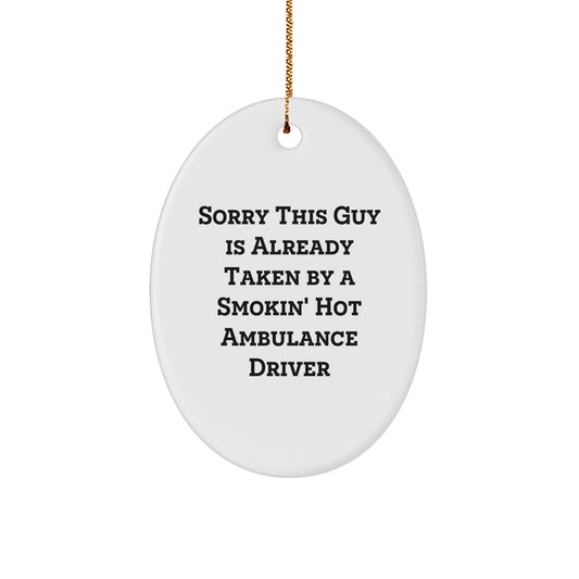 Funny Ambulance Driver Oval Ornament Gifts from Friends for Ambulance Driver Christmas Unique Gifts Sorry This Guy Is Already Taken By A Smokin' Hot Ambulance Driver - Image 1