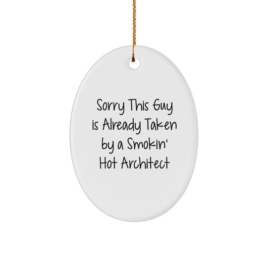 Architect Gifts from Friends, Funny Oval Ornament for Sorry This Guy Is Already Taken By A Smokin' Hot Architect, Men or Women, Christmas Unique Gifts - Image 1