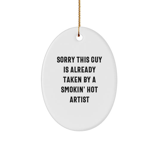 Funny Artist Gifts for Christmas - 'Sorry This Guy Is Already Taken' Oval Ornament from Friends, Coworkers, or Family - Image 1
