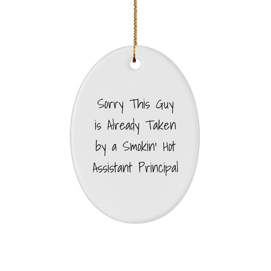 Funny Assistant Principal Gifts for Men from Friends - Sorry This Guy Is Already Taken By A Smokin' Hot Assistant Principal Oval Ornament for Christmas - Image 1