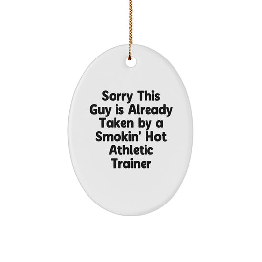 Funny Athletic Trainer Gift Ideas, Oval Ornament for Christmas, 'Sorry This Guy Is Already Taken' Quote, Gifts from Friends to Athletic Trainers - Image 1
