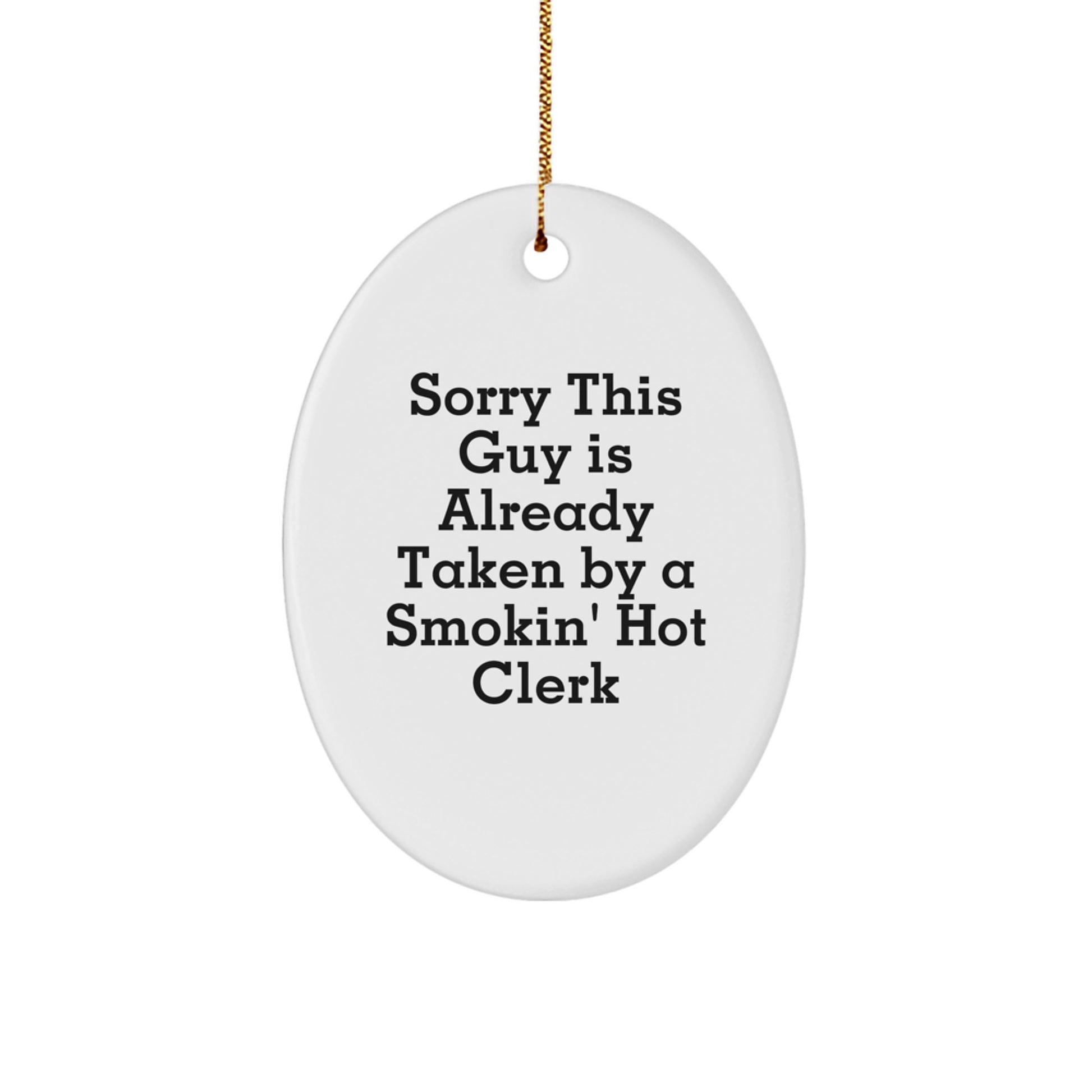 Funny Clerk Gifts, Oval Ornament with 'Sorry This Guy Is Already Taken By A Smokin' Hot Clerk' Quote, Christmas Memorable Presents for Men or Women, Gifts from Friends or Family - Image 1