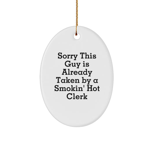 Funny Clerk Gifts, Oval Ornament with 'Sorry This Guy Is Already Taken By A Smokin' Hot Clerk' Quote, Christmas Memorable Presents for Men or Women, Gifts from Friends or Family - Image 1