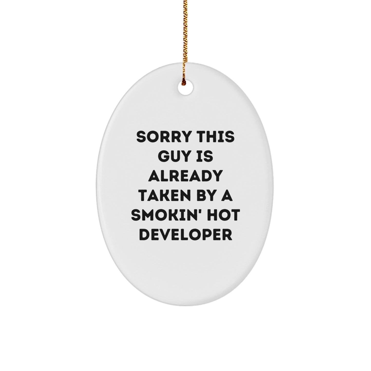 Funny Developer Gifts from Friends to Colleagues at Christmas - Sorry This Guy Is Already Taken By A Smokin' Hot Developer Oval Ornament - Image 1