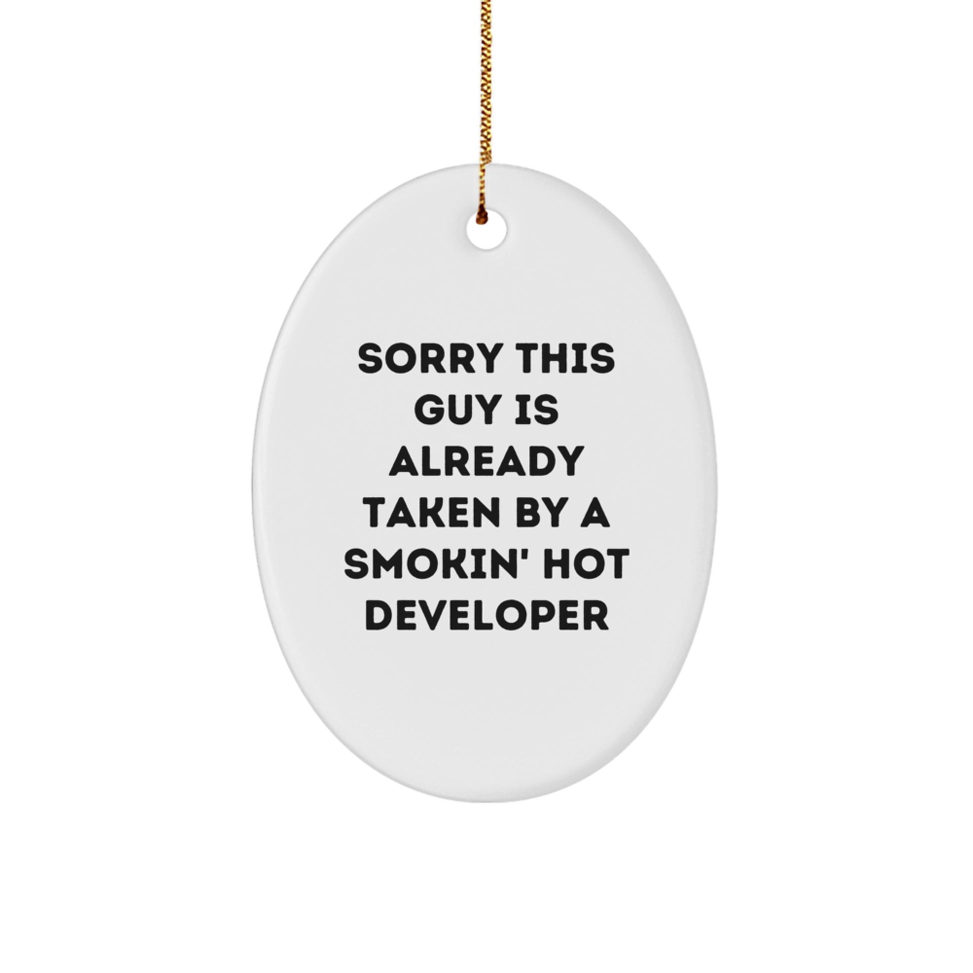 Funny Developer Gifts from Friends to Colleagues at Christmas - Sorry This Guy Is Already Taken By A Smokin' Hot Developer Oval Ornament - Image 1