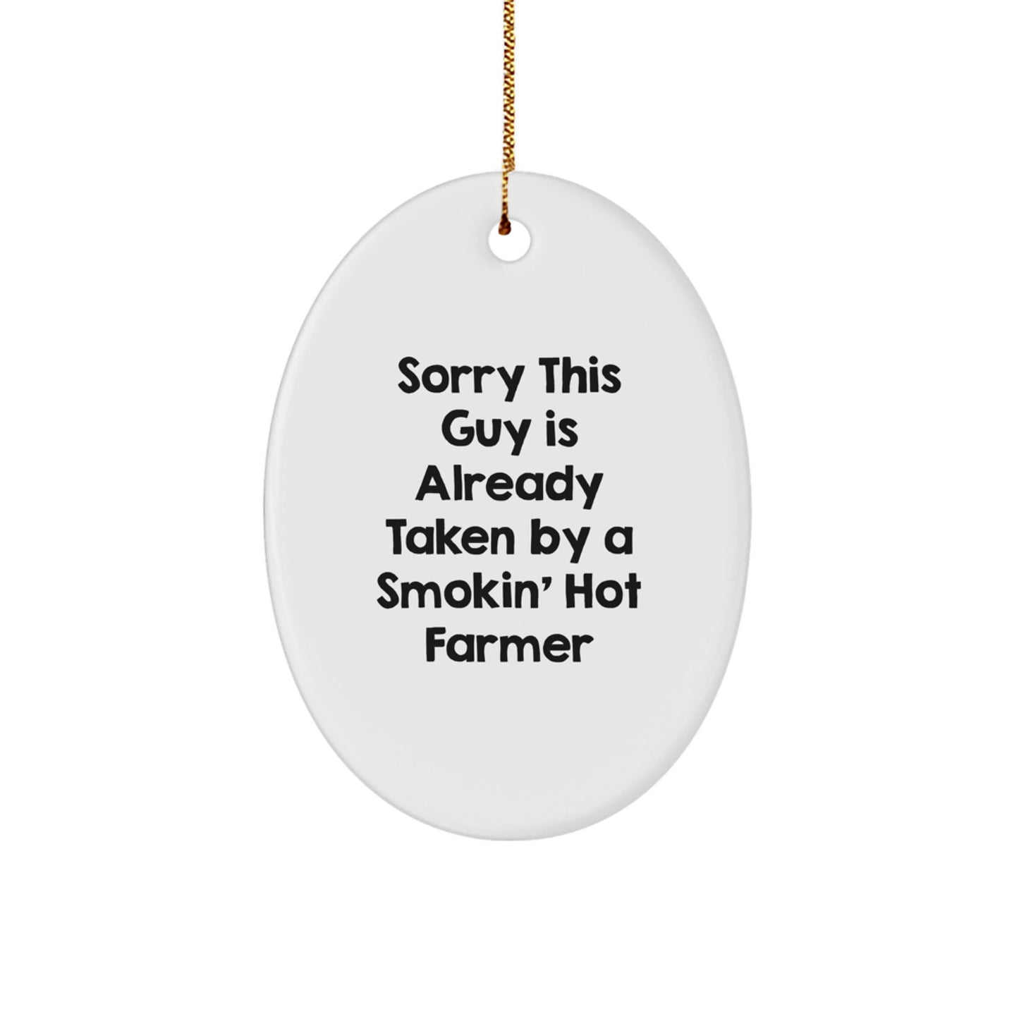 Farmer Gifts, Funny Quote Oval Ornament for Men, Sorry This Guy Is Already Taken By A Smokin' Hot Farmer, Christmas Unique Gifts from Friends - Image 1