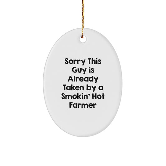 Farmer Gifts, Funny Quote Oval Ornament for Men, Sorry This Guy Is Already Taken By A Smokin' Hot Farmer, Christmas Unique Gifts from Friends - Image 1