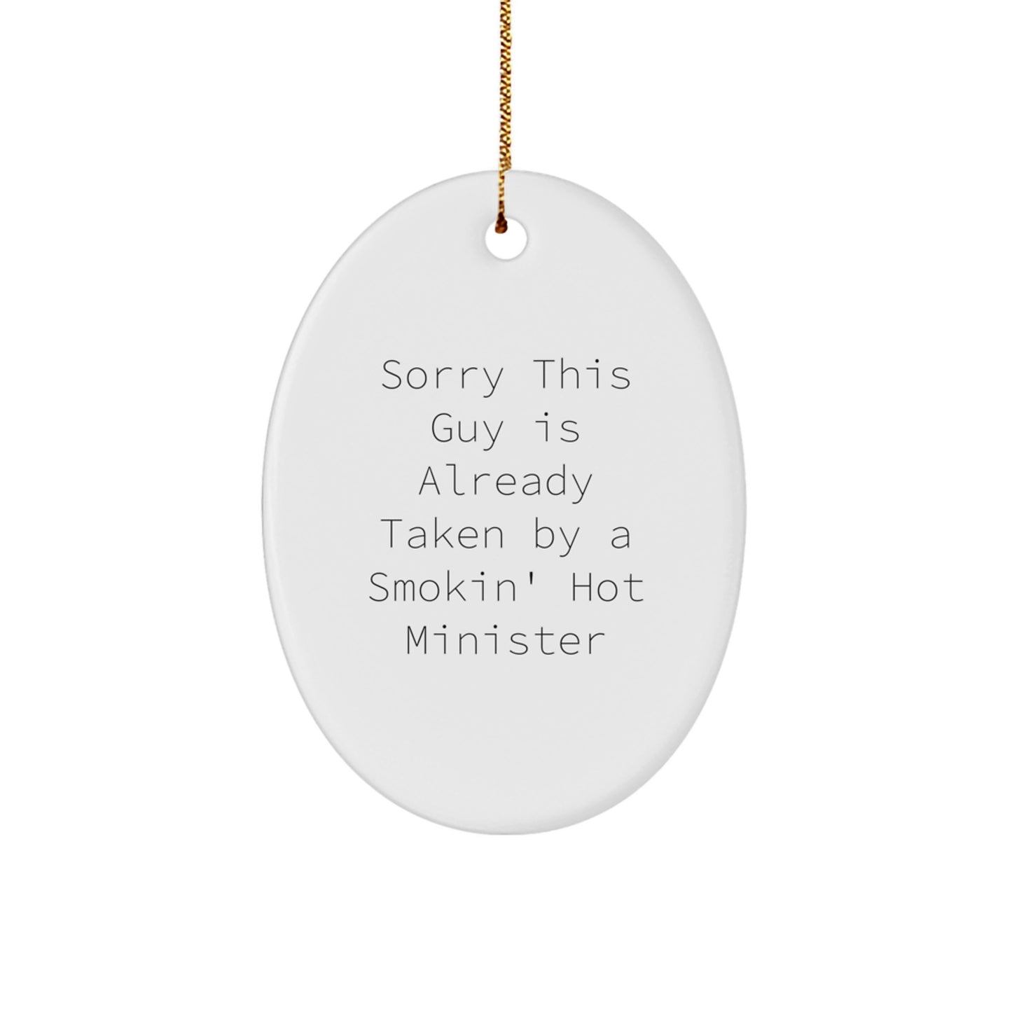 Funny Minister Gifts from Friends, Oval Ornament for Sorry This Guy Is Already Taken By A Smokin' Hot Minister, Unique Christmas Memorable Presents - Image 1
