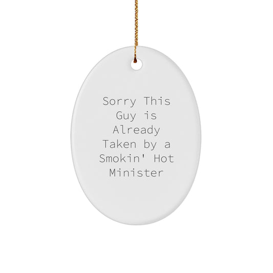Funny Minister Gifts from Friends, Oval Ornament for Sorry This Guy Is Already Taken By A Smokin' Hot Minister, Unique Christmas Memorable Presents - Image 1