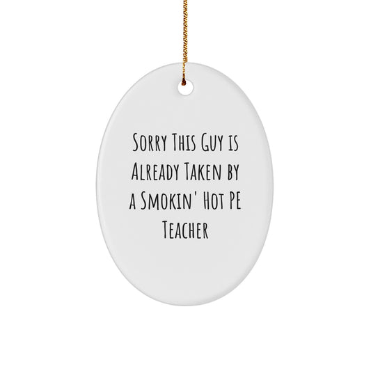 Funny PE Teacher Gifts from Friends - Sorry This Guy Is Already Taken Oval Ornament for Christmas - Image 1