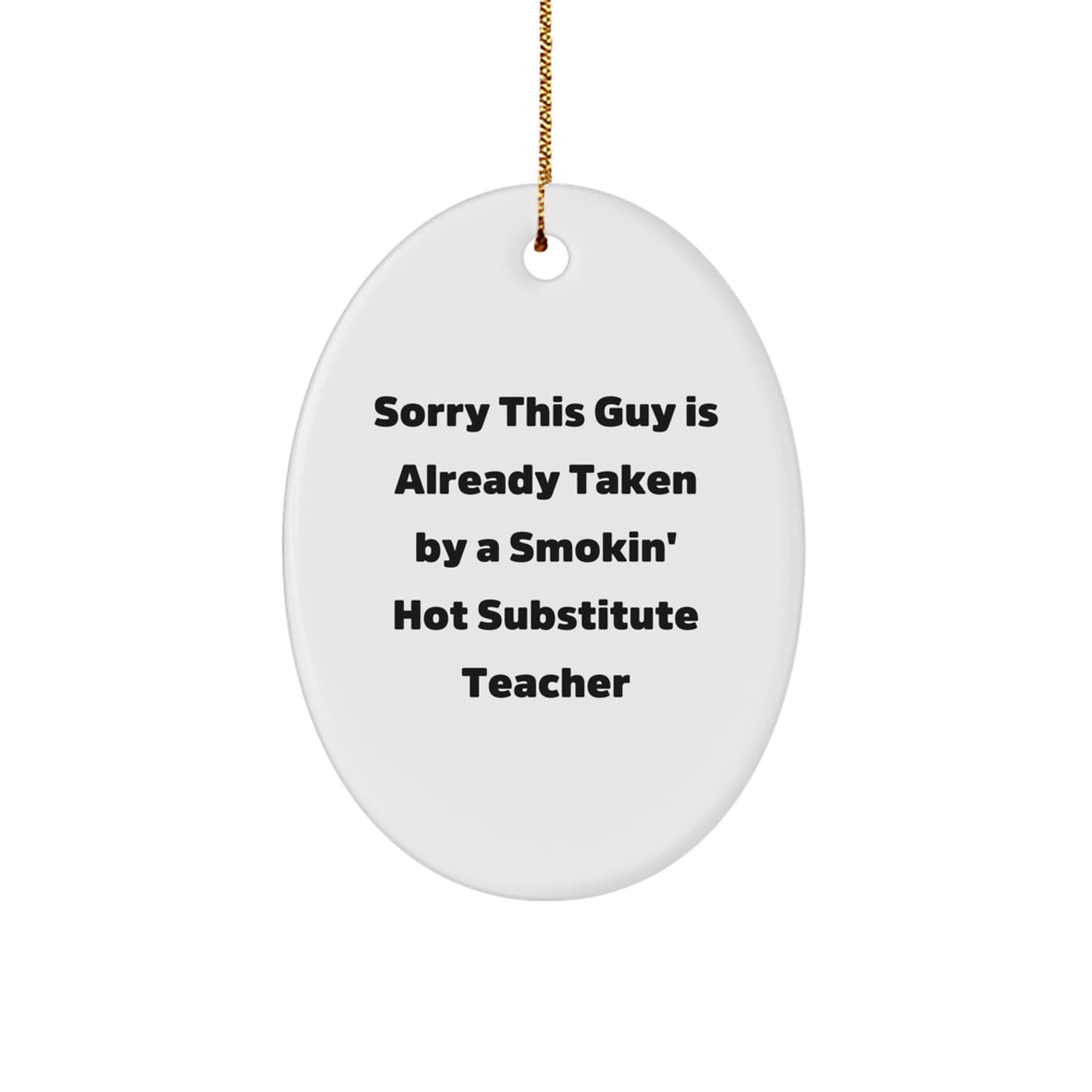 Funny Substitute Teacher Gift, Sorry This Guy Is Already Taken Oval Ornament, Gifts from Men to Substitute Teacher, Christmas Unique Gifts - Image 1