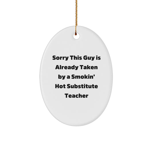Funny Substitute Teacher Gift, Sorry This Guy Is Already Taken Oval Ornament, Gifts from Men to Substitute Teacher, Christmas Unique Gifts - Image 1