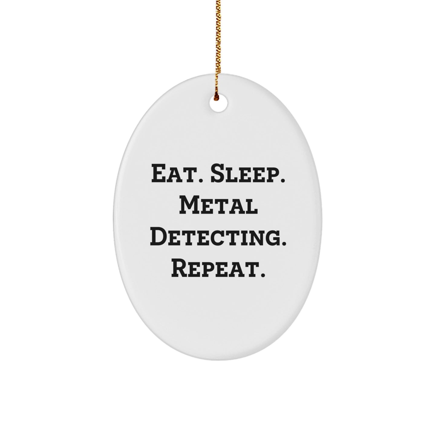 Metal Detecting Gifts for Friends - Oval Ornament with Eat. Sleep. Metal Detecting. Repeat. Quote - Perfect Christmas Unique Gift from Family - Image 1
